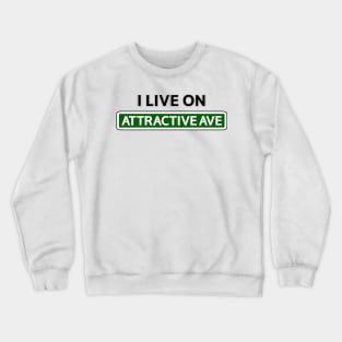 I live on Attractive Ave Crewneck Sweatshirt